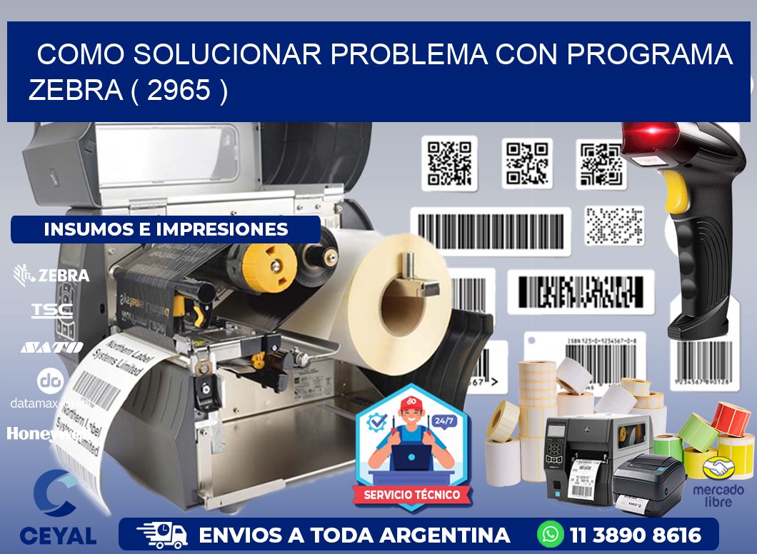 COMO SOLUCIONAR PROBLEMA CON PROGRAMA ZEBRA ( 2965 )