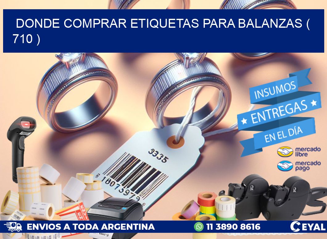 DONDE COMPRAR ETIQUETAS PARA BALANZAS ( 710 )