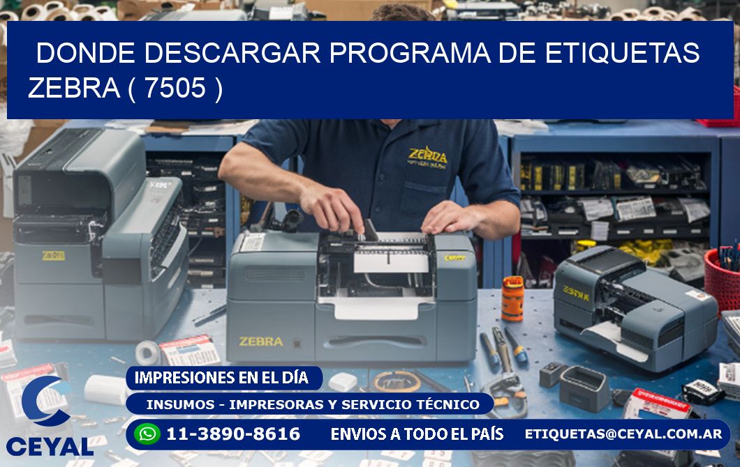 DONDE DESCARGAR PROGRAMA DE ETIQUETAS ZEBRA ( 7505 )