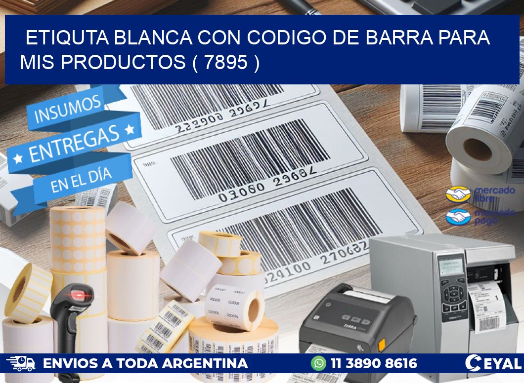 ETIQUTA BLANCA CON CODIGO DE BARRA PARA MIS PRODUCTOS ( 7895 )