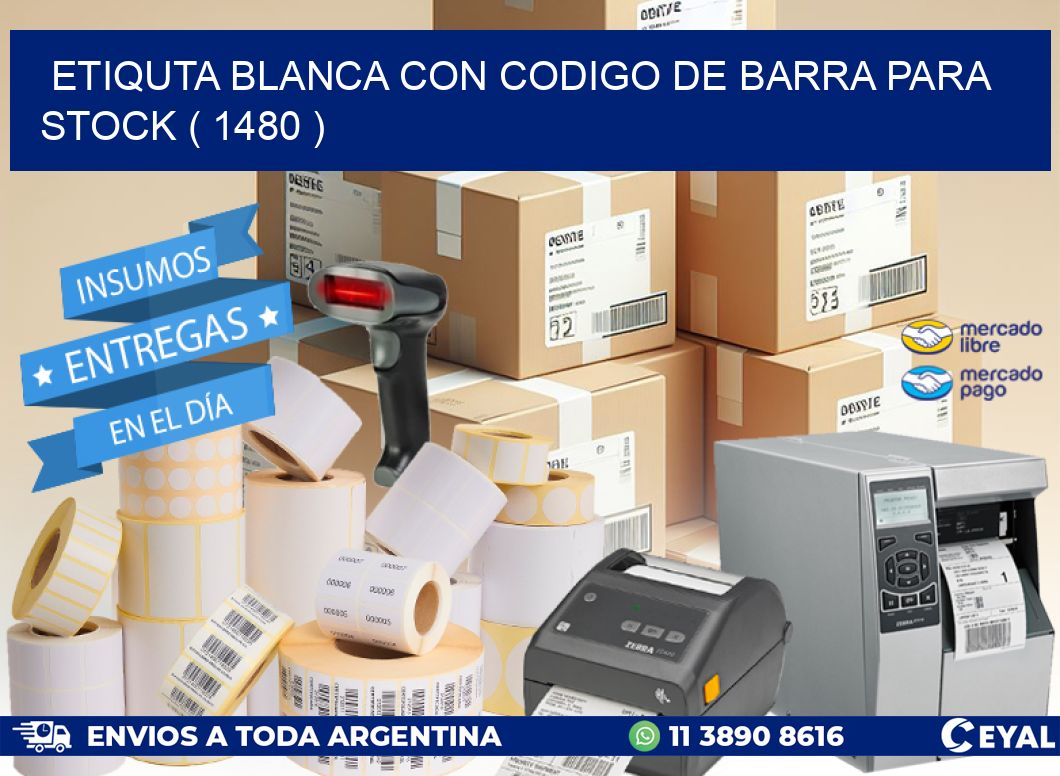 ETIQUTA BLANCA CON CODIGO DE BARRA PARA STOCK ( 1480 )