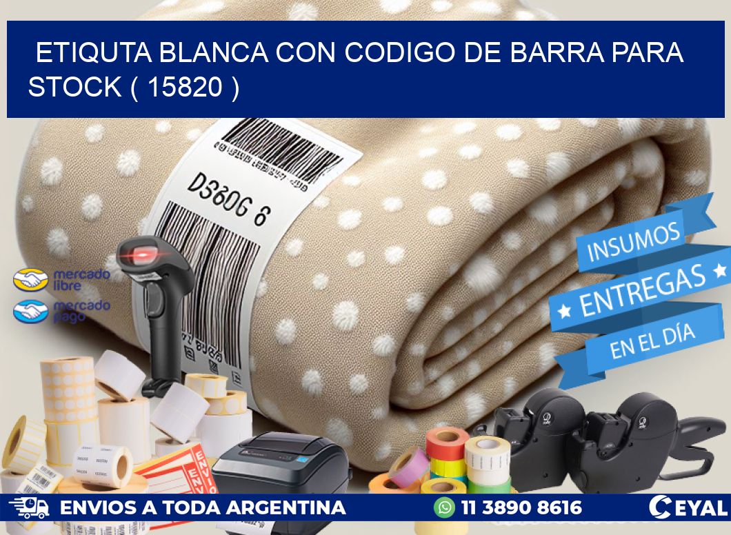 ETIQUTA BLANCA CON CODIGO DE BARRA PARA STOCK ( 15820 )