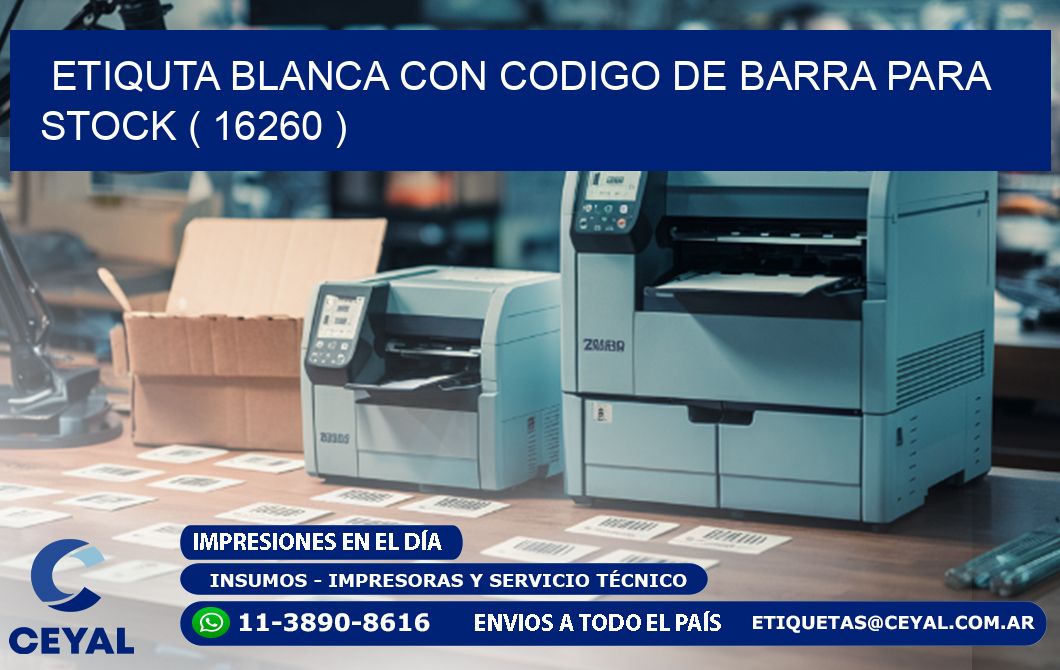 ETIQUTA BLANCA CON CODIGO DE BARRA PARA STOCK ( 16260 )