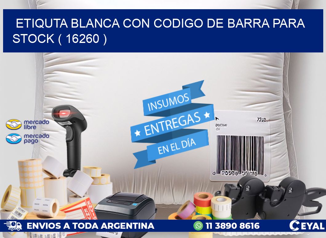 ETIQUTA BLANCA CON CODIGO DE BARRA PARA STOCK ( 16260 )