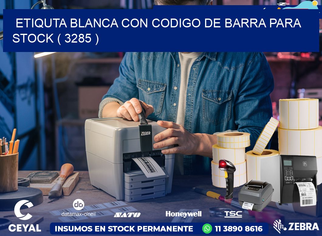 ETIQUTA BLANCA CON CODIGO DE BARRA PARA STOCK ( 3285 )