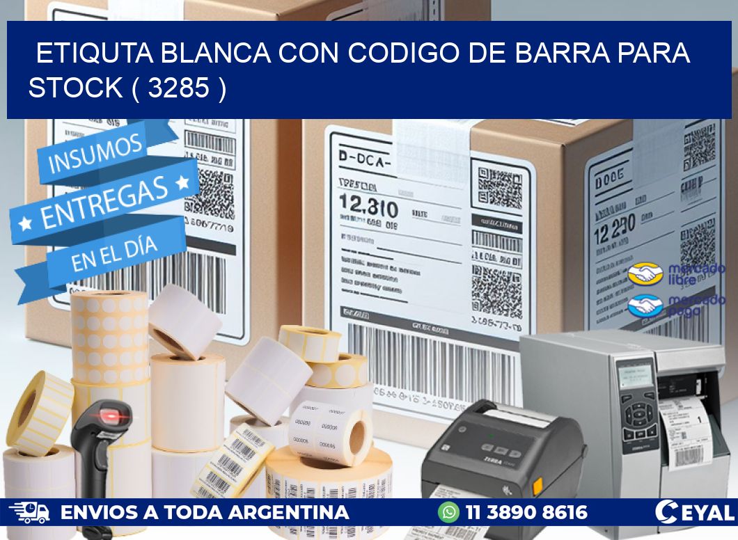 ETIQUTA BLANCA CON CODIGO DE BARRA PARA STOCK ( 3285 )