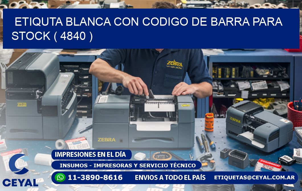 ETIQUTA BLANCA CON CODIGO DE BARRA PARA STOCK ( 4840 )