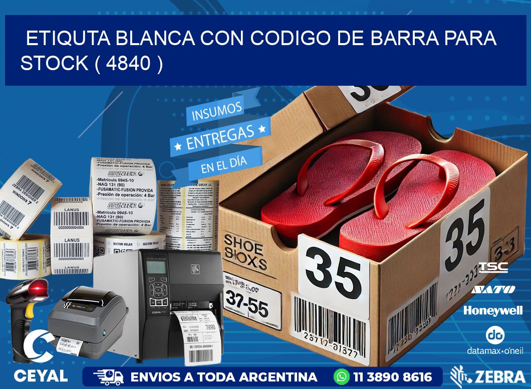 ETIQUTA BLANCA CON CODIGO DE BARRA PARA STOCK ( 4840 )