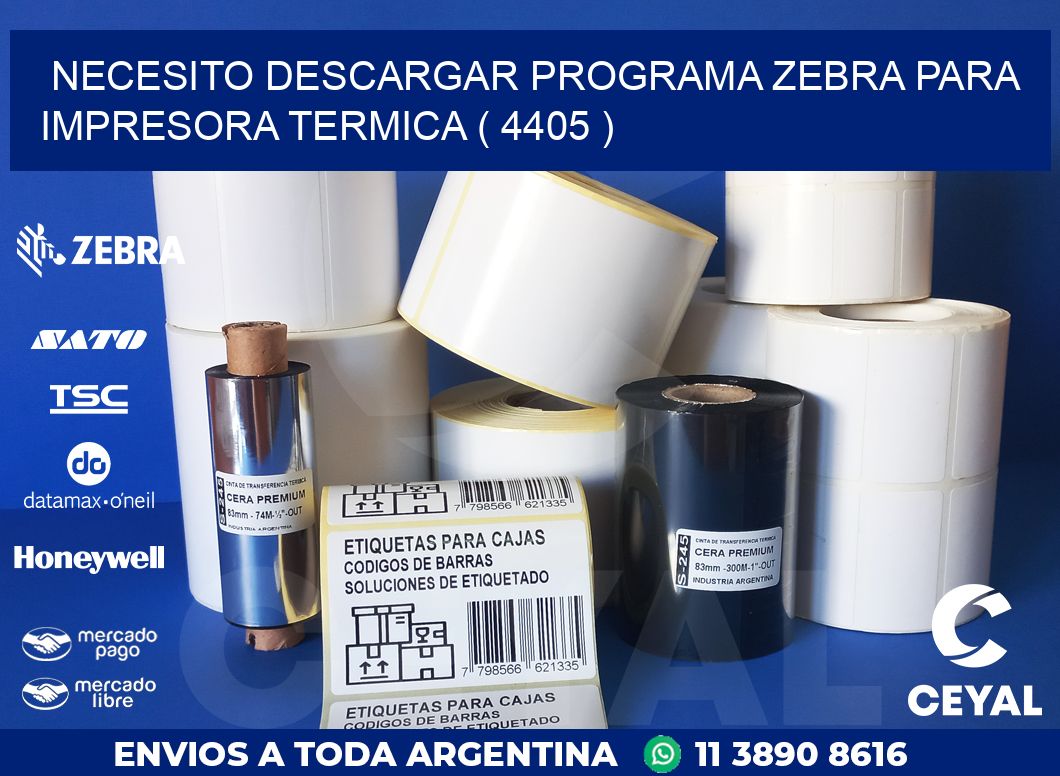 NECESITO DESCARGAR PROGRAMA ZEBRA PARA IMPRESORA TERMICA ( 4405 )