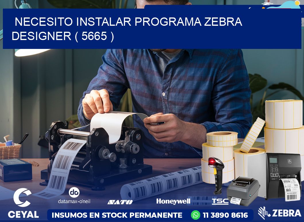 NECESITO INSTALAR PROGRAMA ZEBRA DESIGNER ( 5665 )