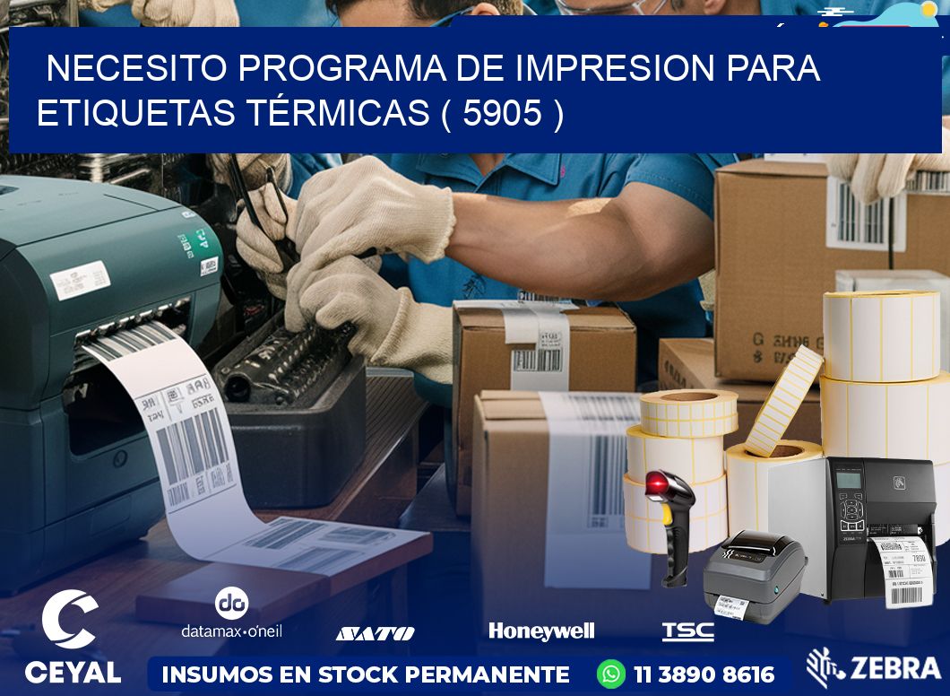 NECESITO PROGRAMA DE IMPRESION PARA ETIQUETAS TÉRMICAS ( 5905 )