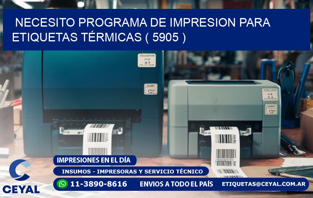 NECESITO PROGRAMA DE IMPRESION PARA ETIQUETAS TÉRMICAS ( 5905 )