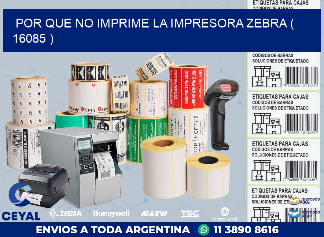 POR QUE NO IMPRIME LA IMPRESORA ZEBRA ( 16085 )