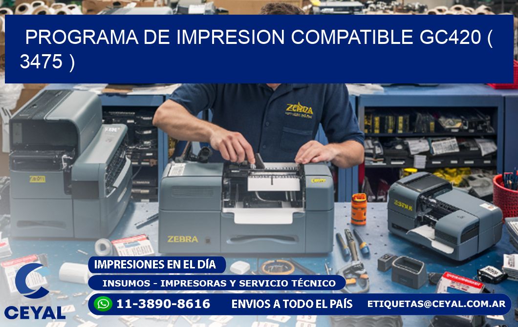 PROGRAMA DE IMPRESION COMPATIBLE GC420 ( 3475 )