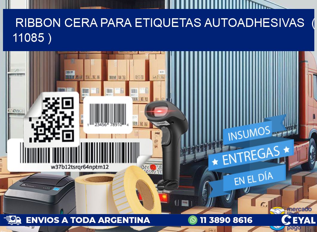 RIBBON CERA PARA ETIQUETAS AUTOADHESIVAS ( 11085 )