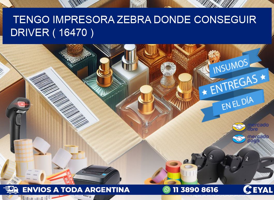 TENGO IMPRESORA ZEBRA DONDE CONSEGUIR DRIVER ( 16470 )