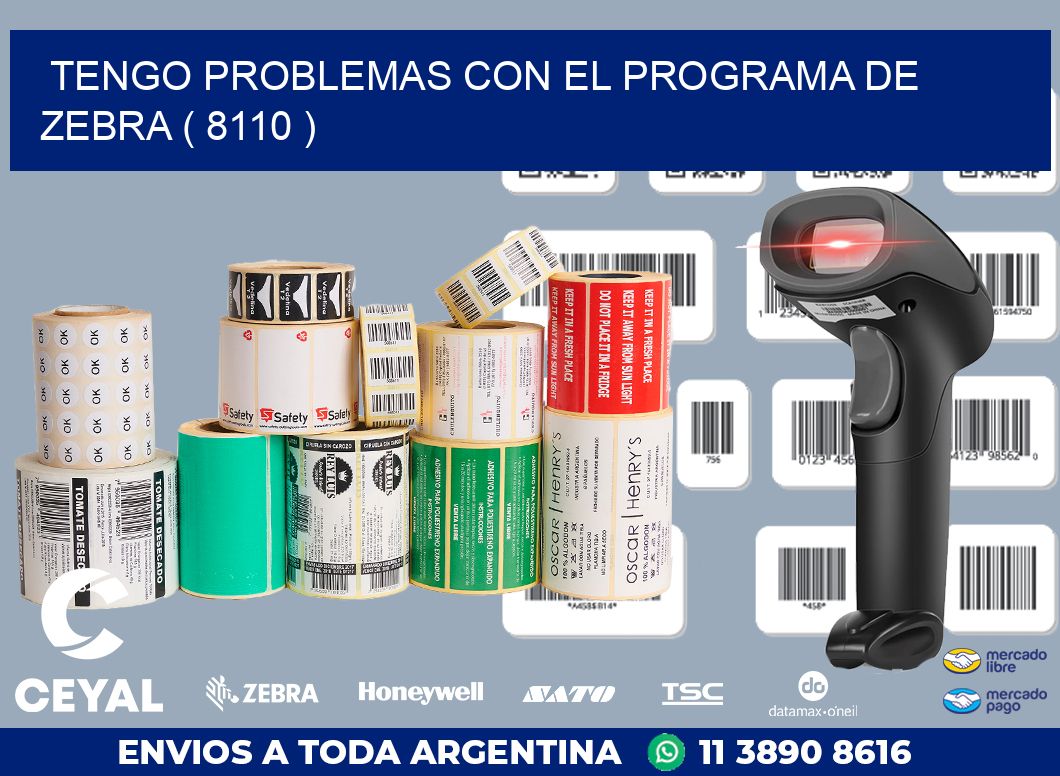 TENGO PROBLEMAS CON EL PROGRAMA DE ZEBRA ( 8110 )