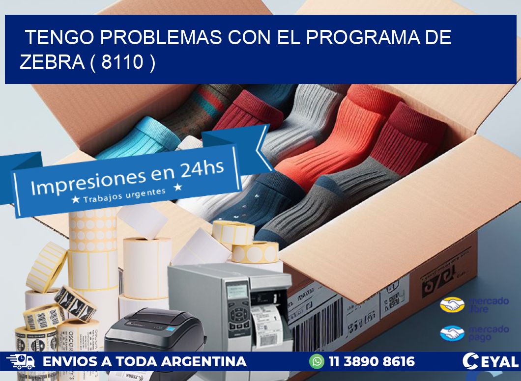 TENGO PROBLEMAS CON EL PROGRAMA DE ZEBRA ( 8110 )