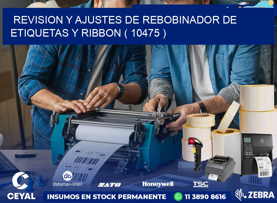 REVISION Y AJUSTES DE REBOBINADOR DE ETIQUETAS Y RIBBON ( 10475 )