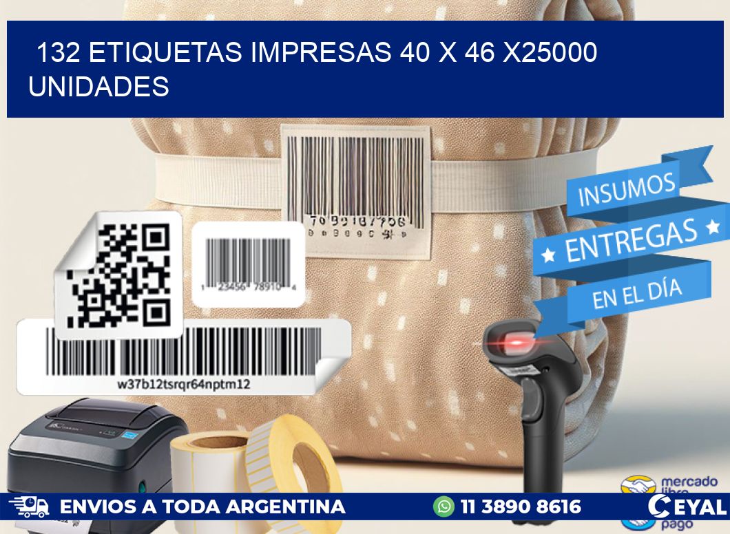 132 ETIQUETAS IMPRESAS 40 x 46 X25000 UNIDADES