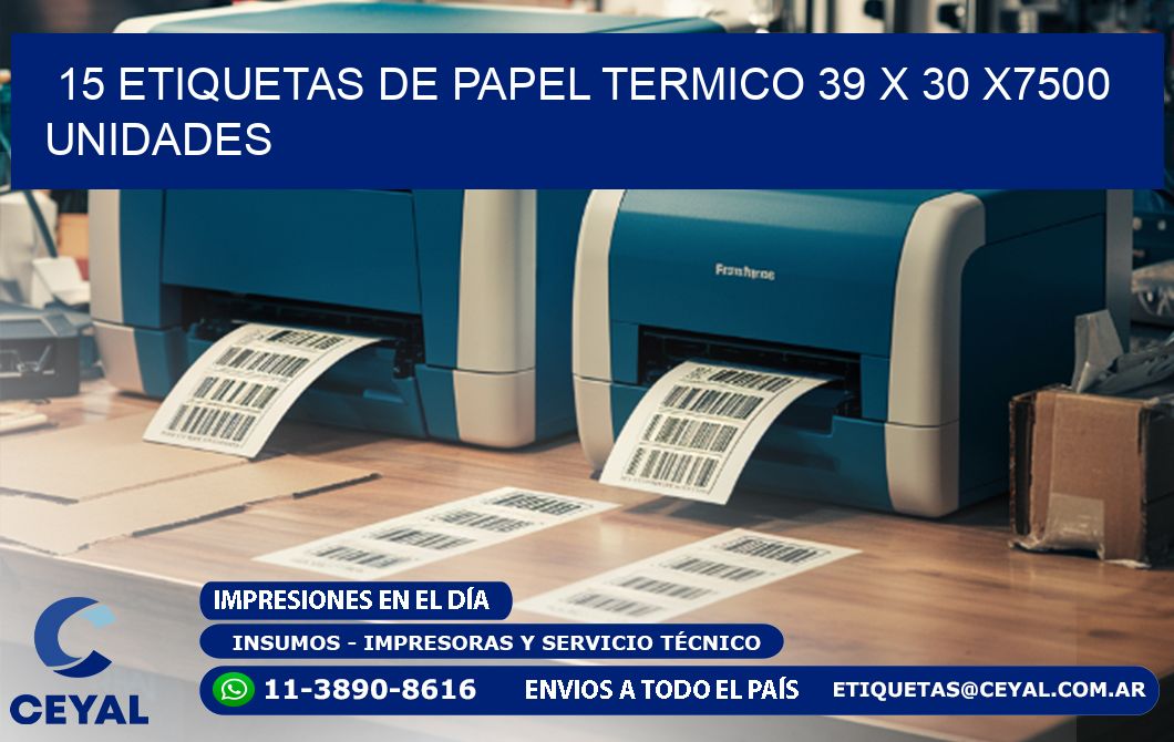 15 ETIQUETAS DE PAPEL TERMICO 39 x 30 X7500 UNIDADES
