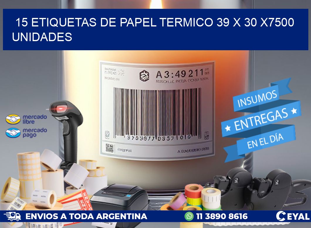 15 ETIQUETAS DE PAPEL TERMICO 39 x 30 X7500 UNIDADES