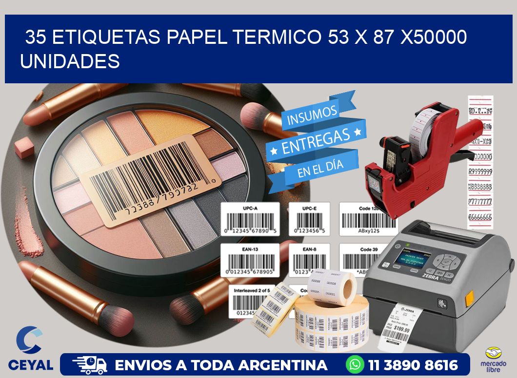 35 ETIQUETAS PAPEL TERMICO 53 x 87 X50000 UNIDADES