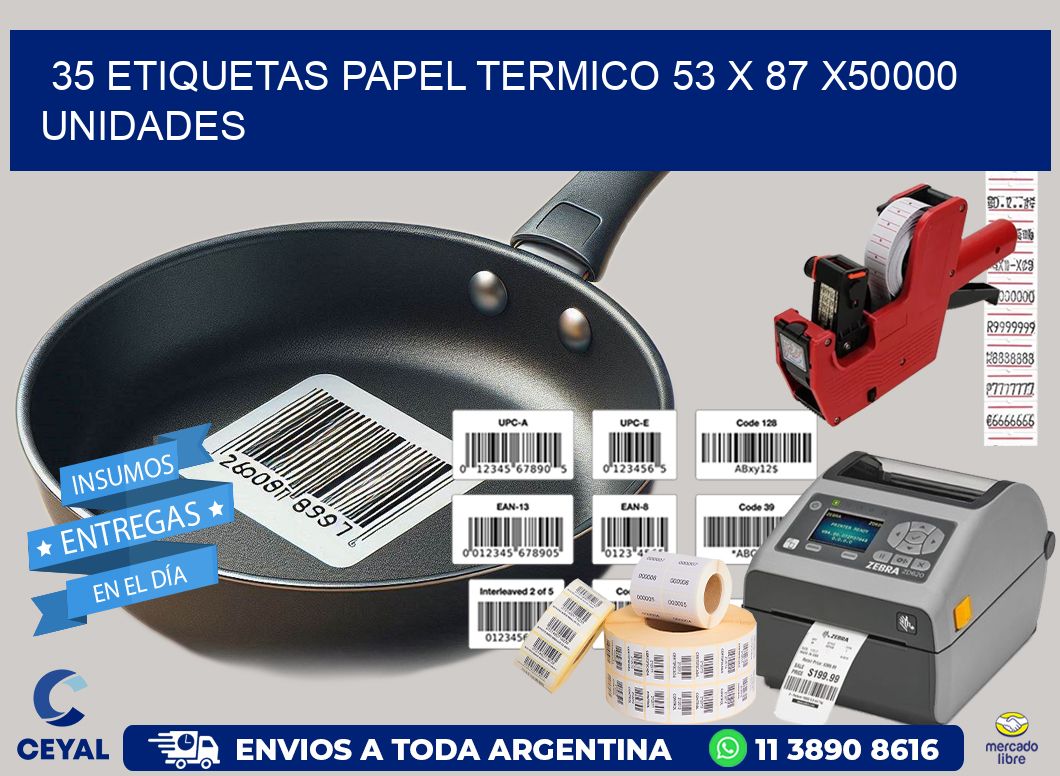 35 ETIQUETAS PAPEL TERMICO 53 x 87 X50000 UNIDADES