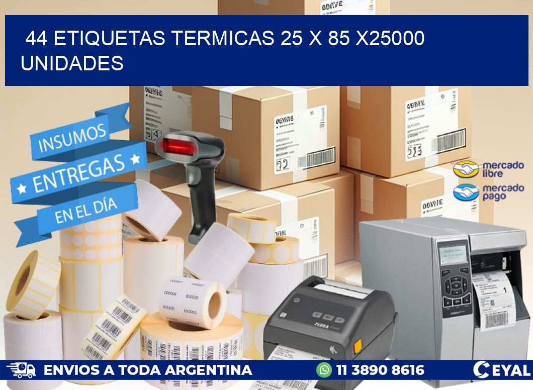 44 ETIQUETAS TERMICAS 25 x 85 X25000 UNIDADES