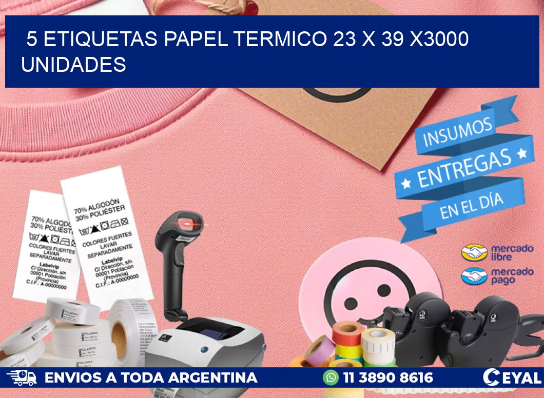 5 ETIQUETAS PAPEL TERMICO 23 x 39 X3000 UNIDADES