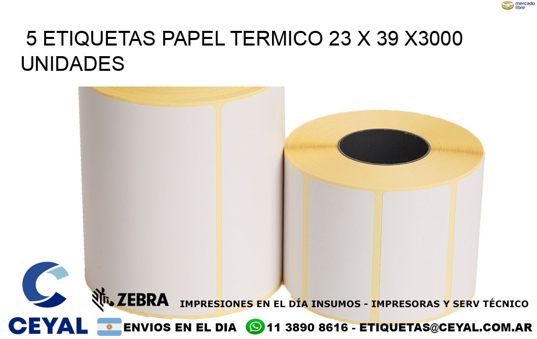 5 ETIQUETAS PAPEL TERMICO 23 x 39 X3000 UNIDADES