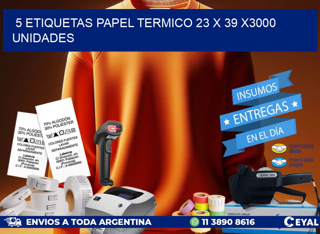 5 ETIQUETAS PAPEL TERMICO 23 x 39 X3000 UNIDADES