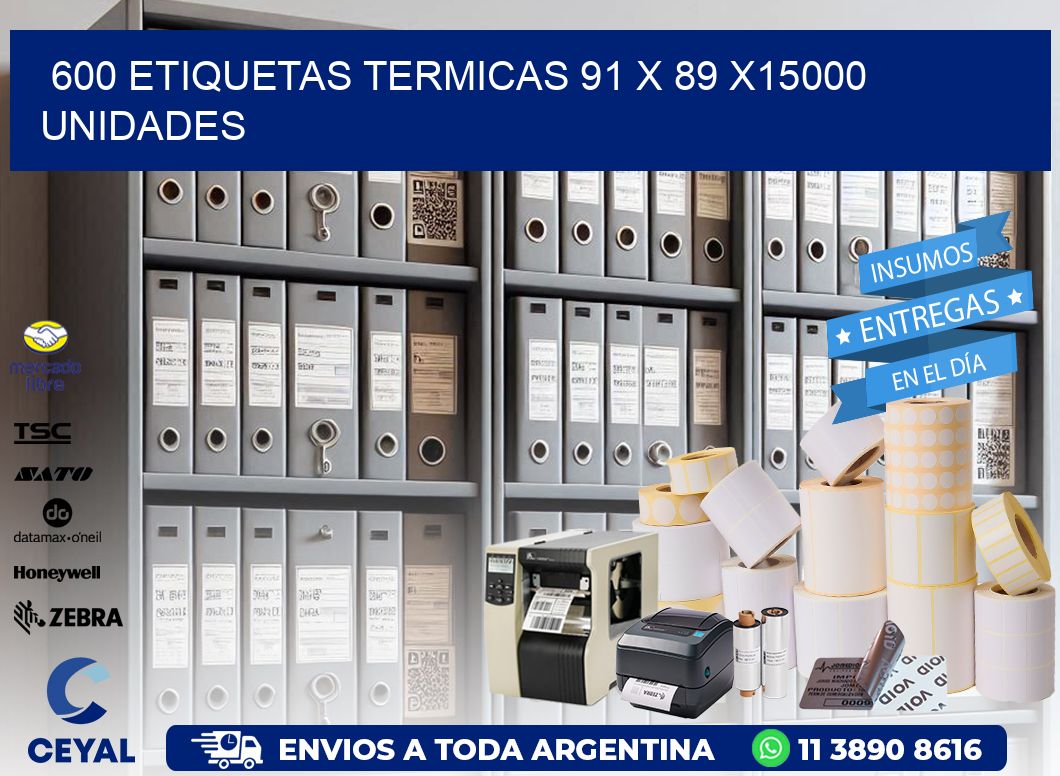 600 ETIQUETAS TERMICAS 91 x 89 X15000 UNIDADES