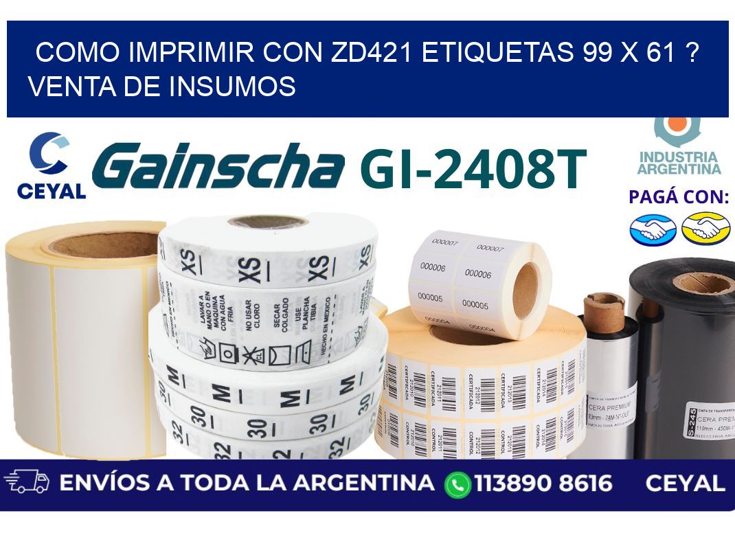 como imprimir con zd421 etiquetas 99 x 61 ? Venta de insumos