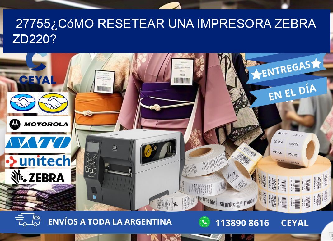 27755¿Cómo resetear una impresora Zebra ZD220?