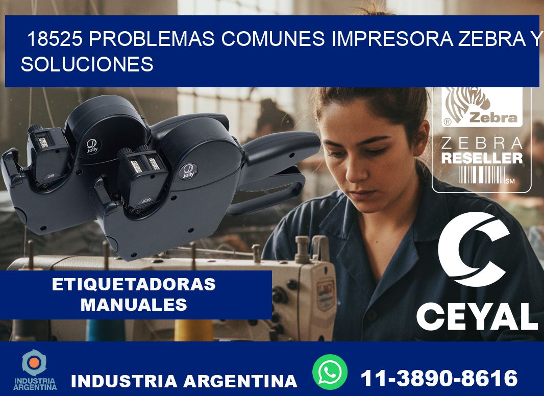18525 problemas comunes impresora Zebra y soluciones