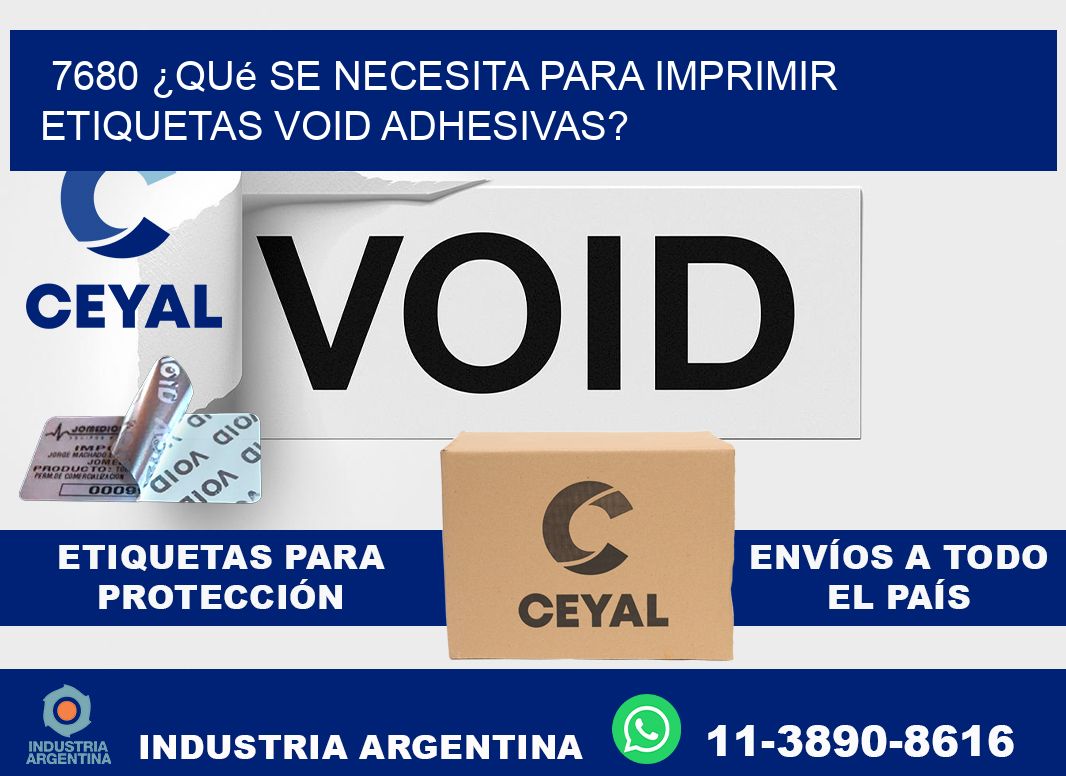 7680 ¿Qué se necesita para imprimir etiquetas void adhesivas?