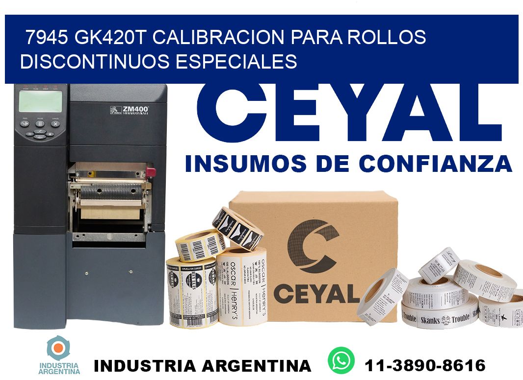 7945 gk420t calibracion para rollos discontinuos especiales
