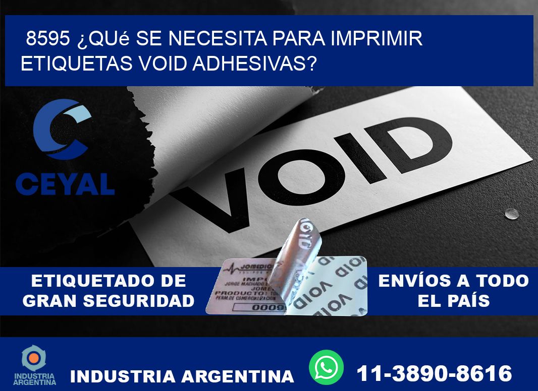 8595 ¿Qué se necesita para imprimir etiquetas void adhesivas?
