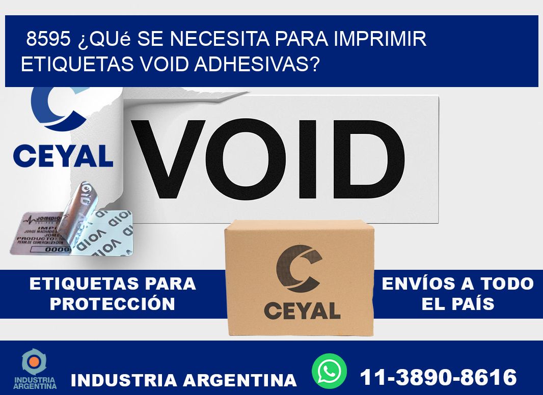 8595 ¿Qué se necesita para imprimir etiquetas void adhesivas?