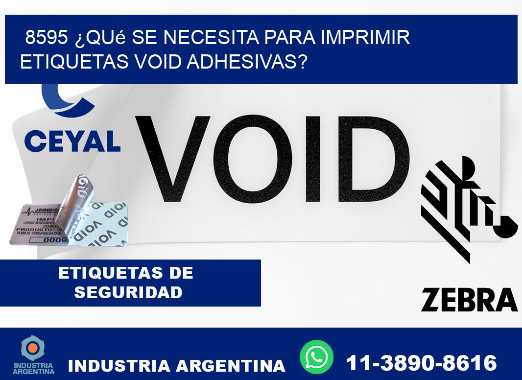 8595 ¿Qué se necesita para imprimir etiquetas void adhesivas?