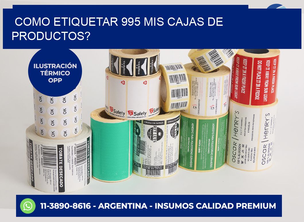 como etiquetar 995 mis cajas de productos?
