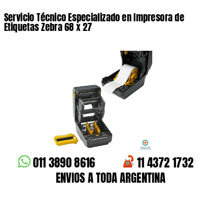 Servicio Técnico Especializado en Impresora de Etiquetas Zebra 68 x 27