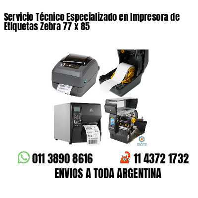Servicio Técnico Especializado en Impresora de Etiquetas Zebra 77 x 85