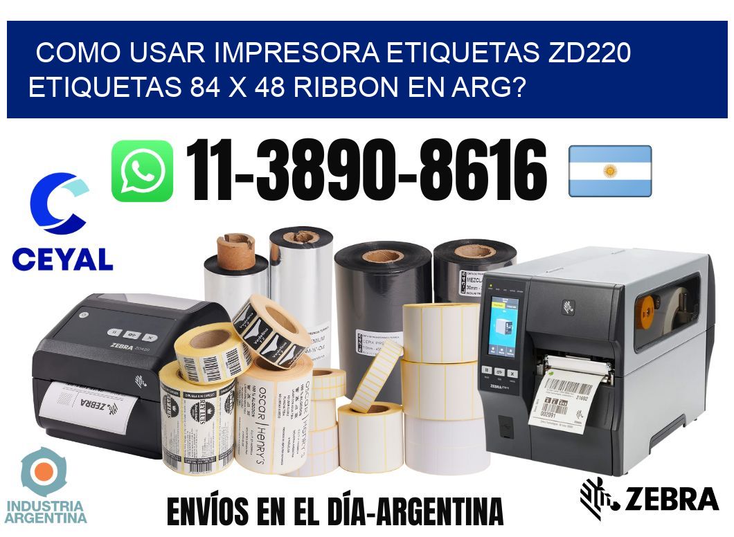 como usar impresora etiquetas zd220 etiquetas 84 x 48 ribbon en ARG?