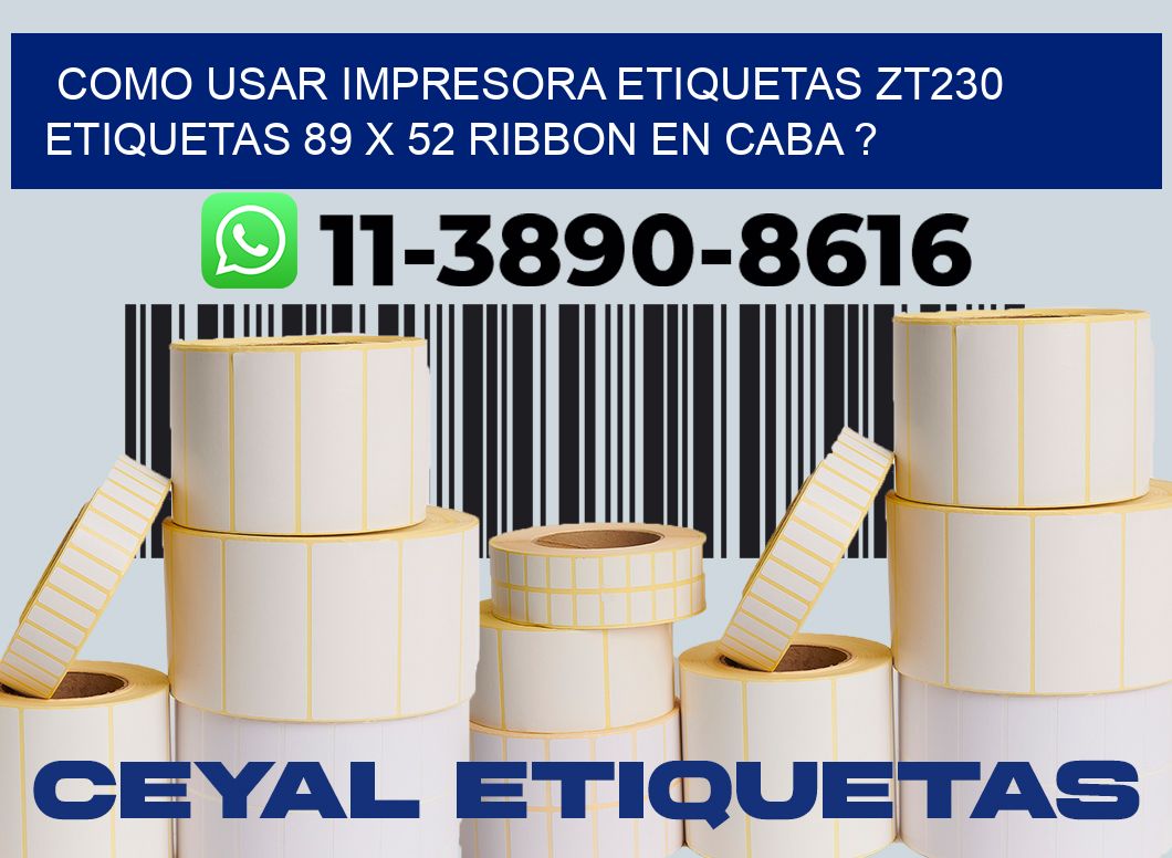como usar impresora etiquetas zt230 etiquetas 89 x 52 ribbon en CABA ?