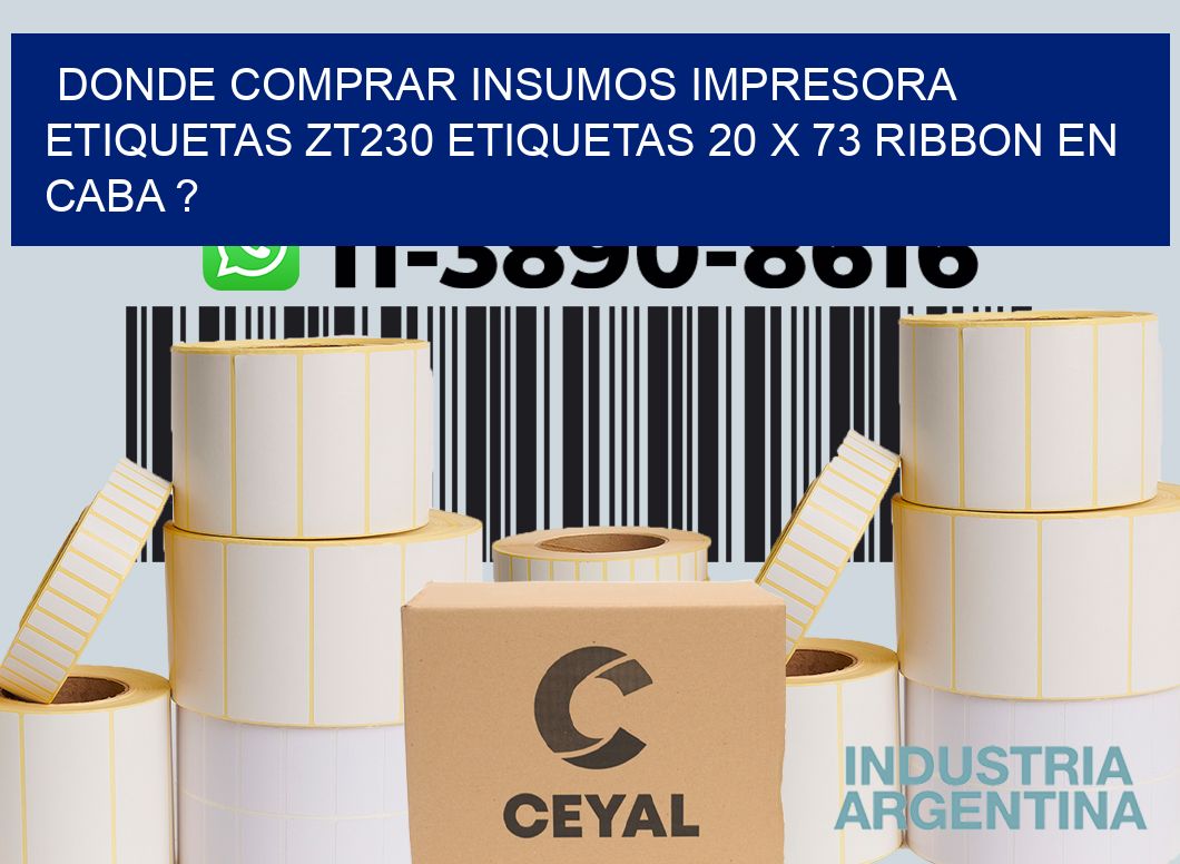 donde comprar insumos impresora etiquetas zt230 etiquetas 20 x 73 ribbon en CABA ?