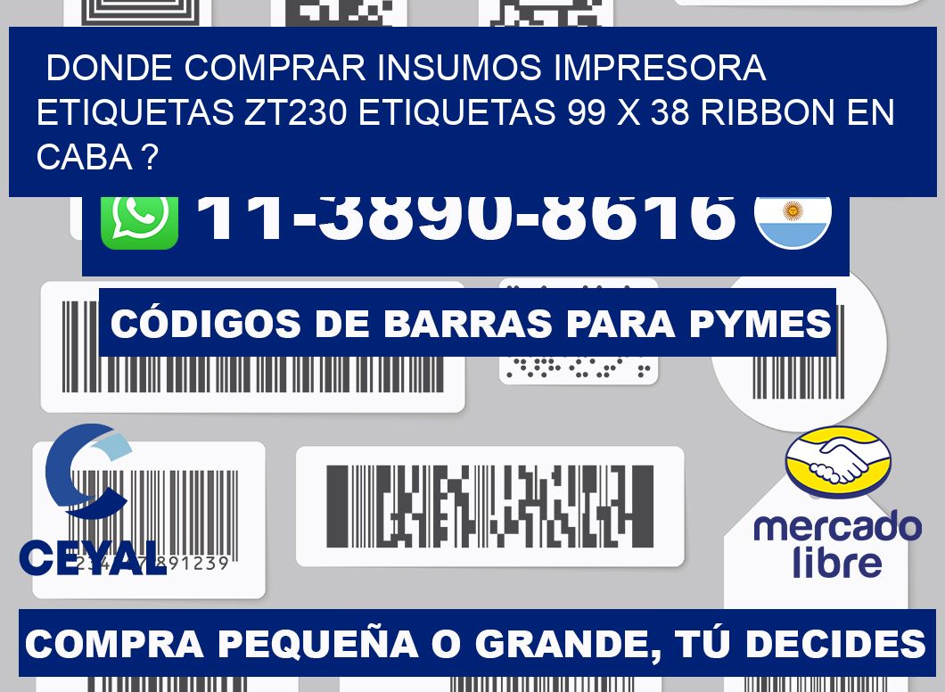 donde comprar insumos impresora etiquetas zt230 etiquetas 99 x 38 ribbon en CABA ?