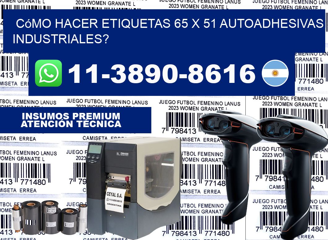 Cómo hacer etiquetas 65 x 51 autoadhesivas industriales?