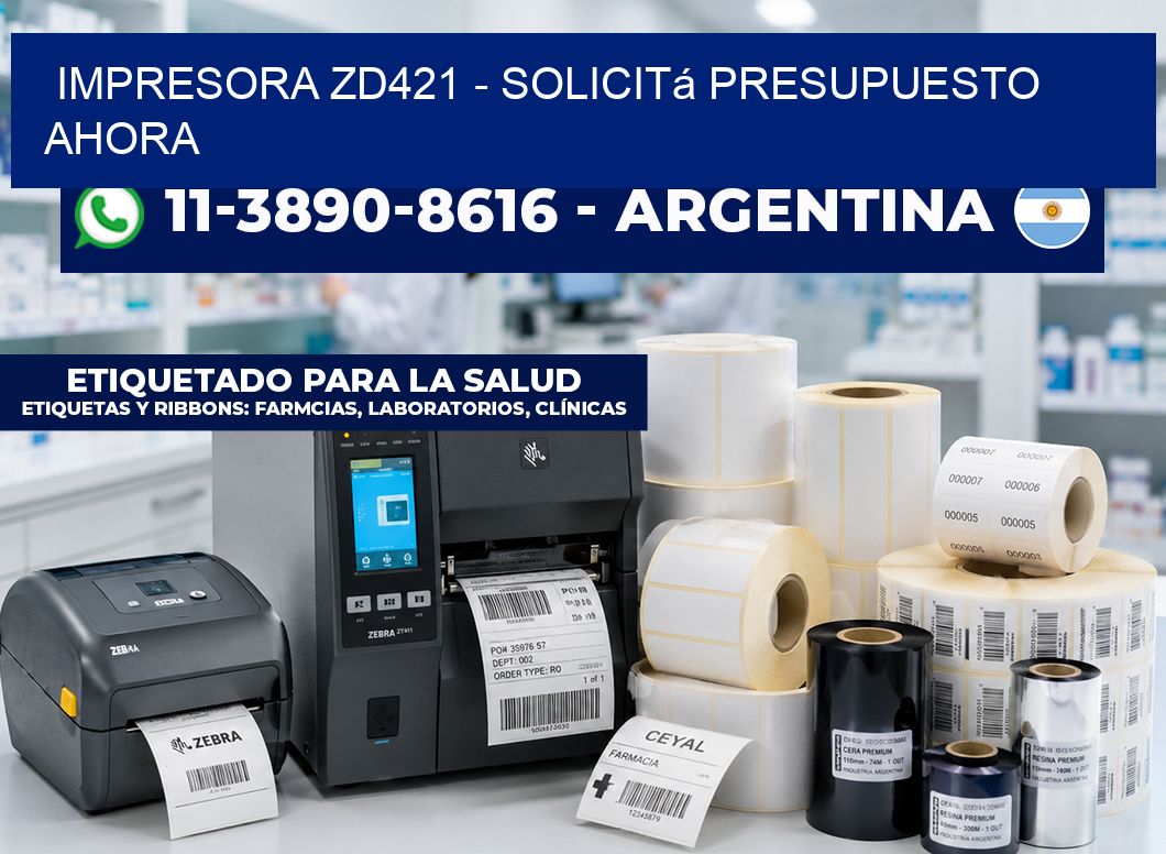 IMPRESORA ZD421 - Solicitá presupuesto ahora